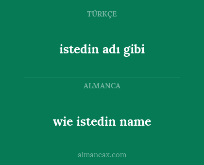 istedin adı gibi - wie istedin name