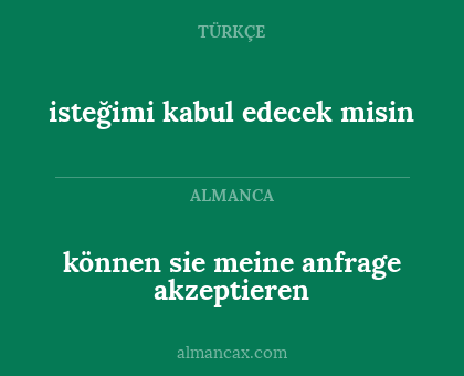 können sie meine anfrage akzeptieren - isteğimi kabul edecek misin