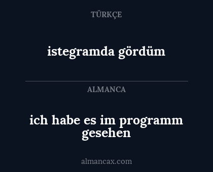 istegramda gördüm - ich habe es im programm gesehen