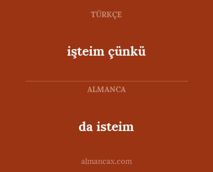 da isteim - işteim çünkü