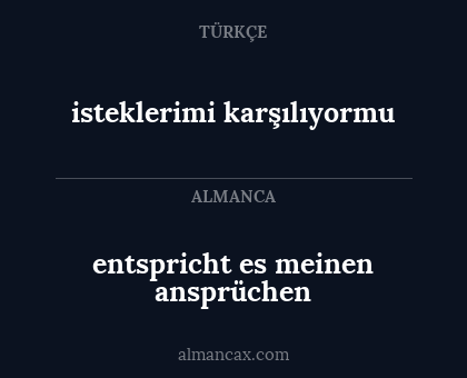 entspricht es meinen ansprüchen - isteklerimi karşılıyormu