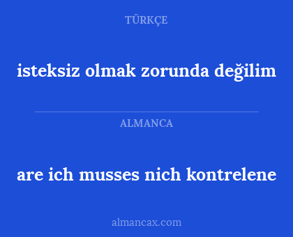 are ich musses nich kontrelene - isteksiz olmak zorunda değilim