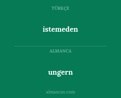 ungern - istemeden