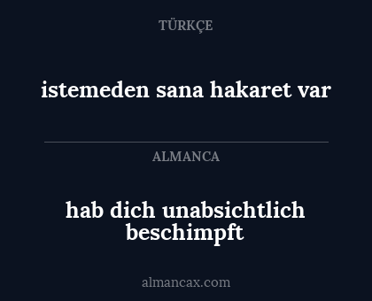 istemeden sana hakaret var - hab dich unabsichtlich beschimpft