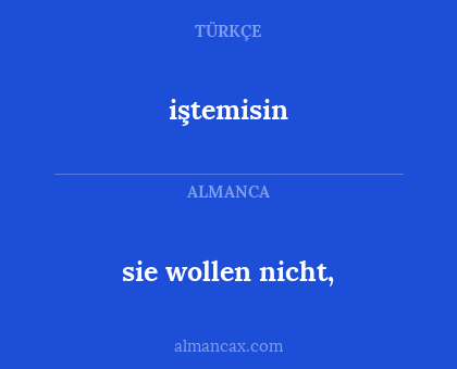 iştemisin - sie wollen nicht,