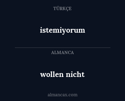 istemiyorum - wollen nicht