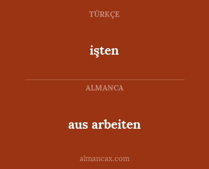 işten - aus arbeiten