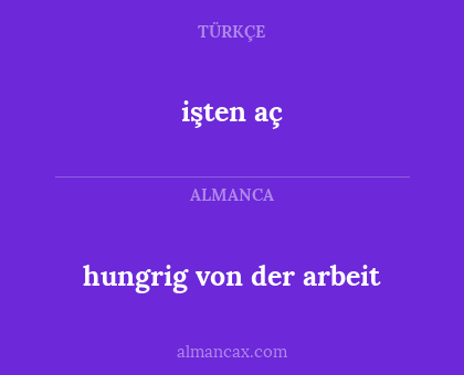 işten aç - hungrig von der arbeit