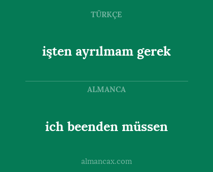 ich beenden müssen - işten ayrılmam gerek