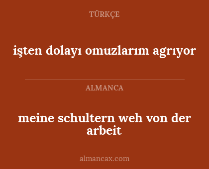 işten dolayı omuzlarım agrıyor - meine schultern weh von der arbeit