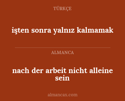 nach der arbeit nicht alleine sein - işten sonra yalnız kalmamak