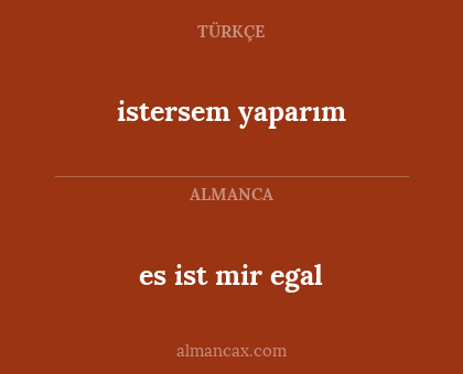 es ist mir egal - istersem yaparım