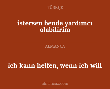 istersen bende yardımcı olabilirim - ich kann helfen, wenn ich will