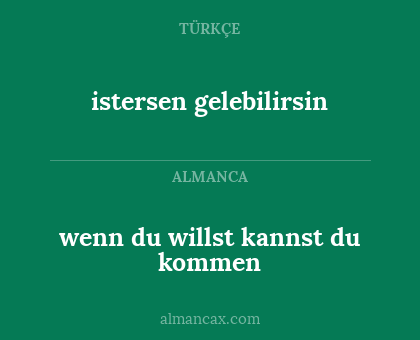 wenn du willst kannst du kommen - istersen gelebilirsin