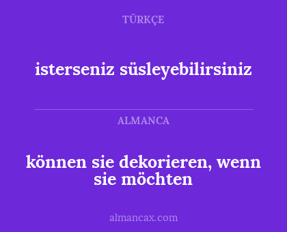 isterseniz süsleyebilirsiniz - können sie dekorieren, wenn sie möchten