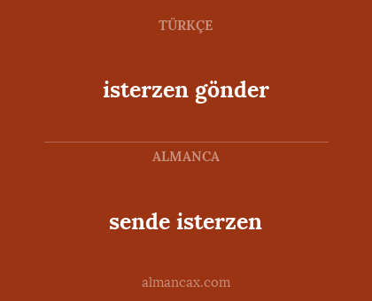 sende isterzen - isterzen gönder