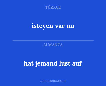 hat jemand lust auf - isteyen var mı