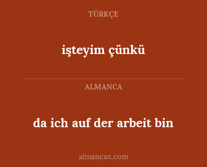 işteyim çünkü - da ich auf der arbeit bin