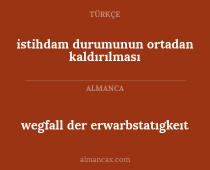 istihdam durumunun ortadan kaldırılması - wegfall der erwarbstatıgkeıt