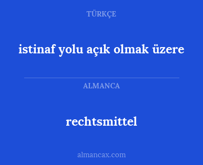 istinaf yolu açık olmak üzere - rechtsmittel