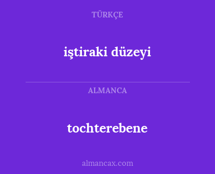 tochterebene - iştiraki düzeyi