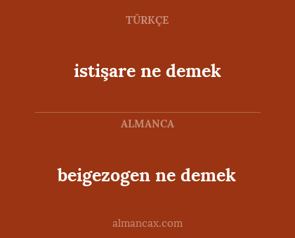 beigezogen ne demek - istişare ne demek