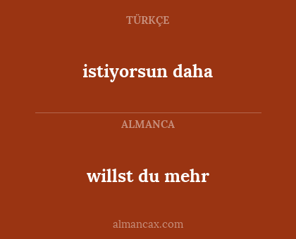 istiyorsun daha - willst du mehr