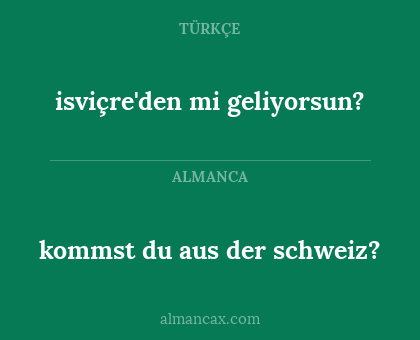 kommst du aus der schweiz? - isviçre'den mi geliyorsun?