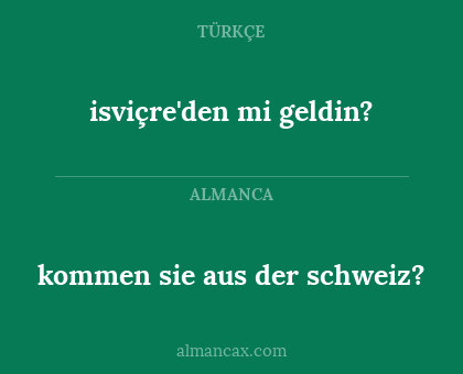 isviçre'den mi geldin? - kommen sie aus der schweiz?