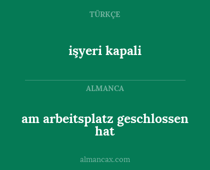 işyeri kapali - am arbeitsplatz geschlossen hat