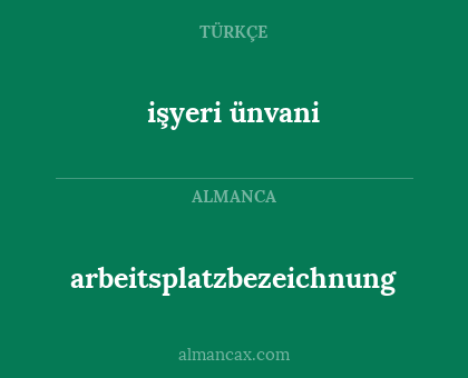 işyeri ünvani - arbeitsplatzbezeichnung