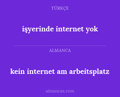 işyerinde internet yok - kein internet am arbeitsplatz