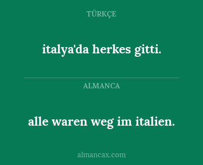alle waren weg im italien. - italya'da herkes gitti.