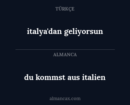 du kommst aus italien - italya'dan geliyorsun