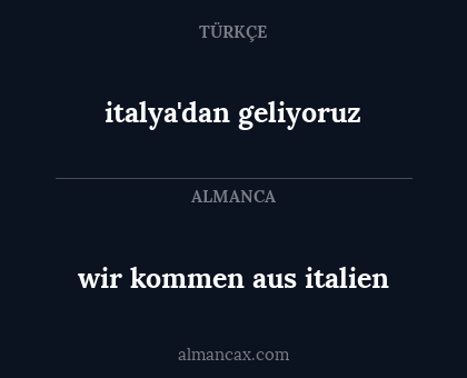 wir kommen aus italien - italya'dan geliyoruz
