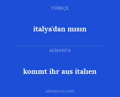 italya'dan mısın - kommt ihr aus italıen