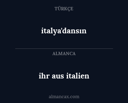 ihr aus italien - italya'dansın