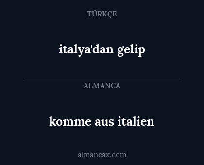italya'dan gelip - komme aus italien