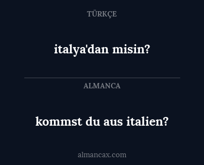 kommst du aus italien? - italya'dan misin?