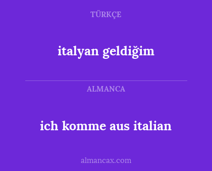 italyan geldiğim - ich komme aus italian