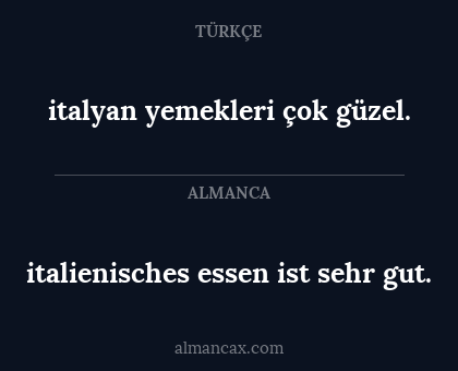 italyan yemekleri çok güzel. - italienisches essen ist sehr gut.