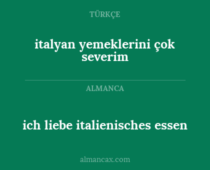 italyan yemeklerini çok severim - ich liebe italienisches essen