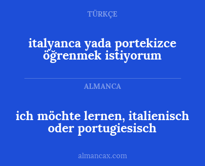 ich möchte lernen, italienisch oder portugiesisch - italyanca yada portekizce öğrenmek istiyorum