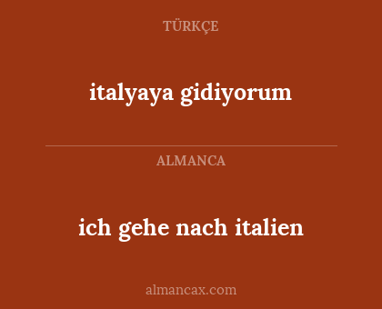 ich gehe nach italien - italyaya gidiyorum