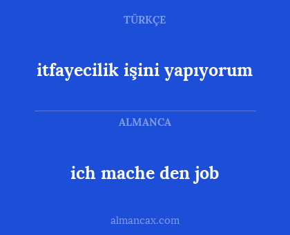 ich mache den job - itfayecilik işini yapıyorum