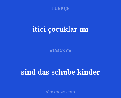 itici çocuklar mı - sind das schube kinder