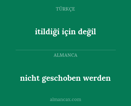 nicht geschoben werden - itildiği için değil