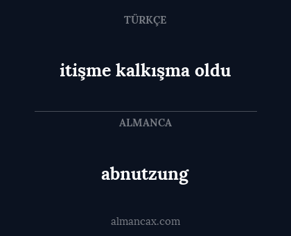 itişme kalkışma oldu - abnutzung