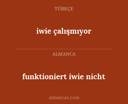 funktioniert iwie nicht - iwie çalışmıyor