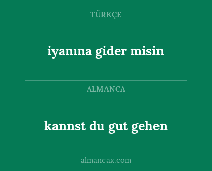 iyanına gider misin - kannst du gut gehen